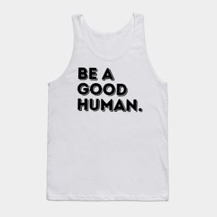 Be a Good Human Tank Top